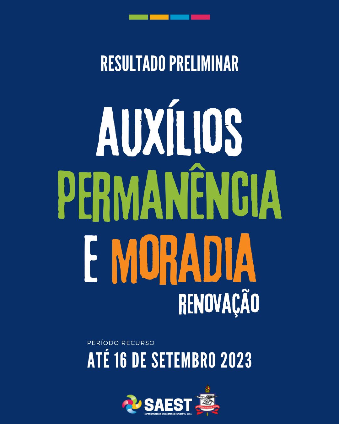 Descrição da imagem – card colorido -  Sobre um fundo azul, no topo, centralizados, quatro pequenos retângulos nas cores: verde, amarelo, azul e rosa. Abaixo: RESULTADO PRELIMINAR – AUXÍLIOS PERMANÊNCIA E MORADIA – RENOVAÇÃO. Logo abaixo: PERÍODO RECURSO ATÉ 16 DE SETEMBRO 2023. Na base, o logo da Saest e o Brasão da UFPA. 

