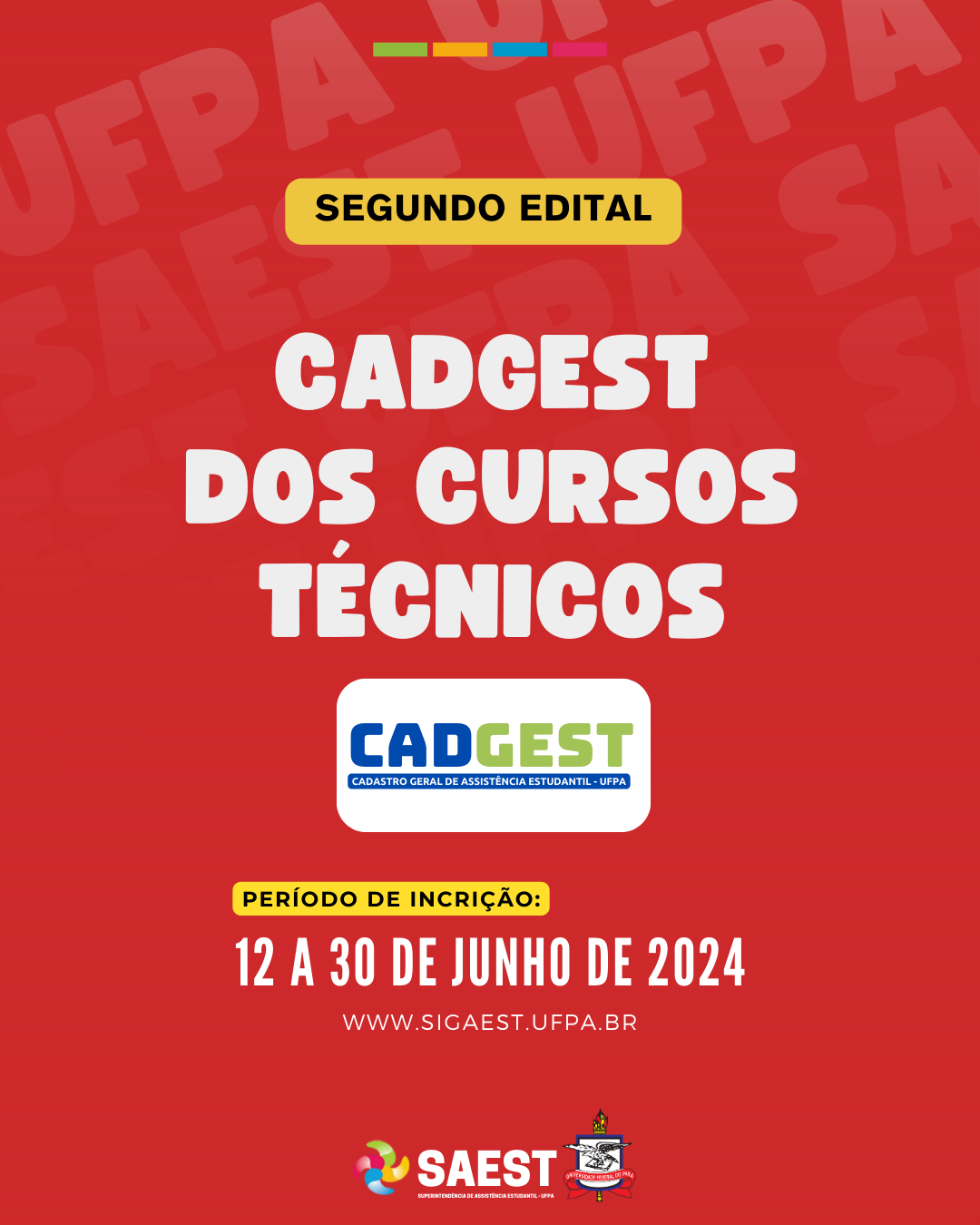 Card Informativo sobre o o segundo edital do CADGEST dos Cursos Técnicos. Sobre um fundo vermelho, no topo, escrito em letras pretas, dentro de um retângulo amarelo: SEGUNDO EDITAL. Abaixo, escrito em letras brancas: CADGEST DOS CURSOS TÉCNICOS. Em seguida, no centro, em um retângulo branco, a logo do CADGEST escrita nas cores azul e verde. Mais abaixo, dentro do mesmo retângulo, escrito em letras menores brancas em um retângulo azul escuro: CADASTRO GERAL DE ASSISTÊNCIA ESTUDANTIL - UFPA. Abaixo, em letras pretas dentro de um retângulo amarelo: PERÍODO DE INSCRIÇÃO. Abaixo, escrito em letras brancas: 12 A 30 DE JUNHO DE 2024. Logo depois, o site WWW.SIGAEST.UFPA.BR. Na base, centralizados, a logo da Saest e o brasão da UFPA.