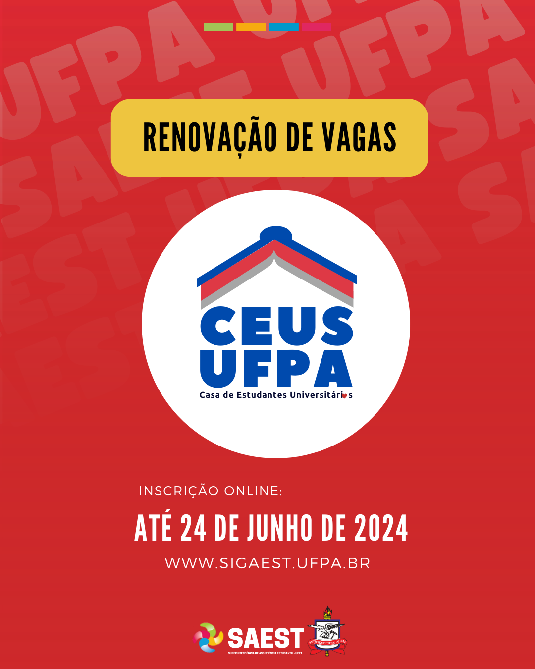 Card Informativo sobre a renovação de vagas da Casa de Estudantes Universitários. Sobre um fundo vermelho, no topo, escrito em letras pretas, dentro de um retângulo amarelo: RENOVAÇÃO DE VAGAS. Abaixo, em um círculo branco, a identidade visual da CEUS UFPA: um livro aberto com capa azul e bordas das páginas nas cores vermelha e cinza. Eles simbolizam o teto de uma casa. Abaixo, a sigla CEUS UFPA escrita em em azul. Em seguida, em letras pretas: Casa de Estudantes universitári??s. Mais abaixo, escrito em letras brancas: PERÍODO DE INSCRIÇÃO. Depois, em letras brancas maiores:  ATÉ 24 DE JUNHO DE 2024. Em seguida, o site WWW.SIGAEST.UFPA.BR. Na base, centralizados, a logo da Saest e o brasão da UFPA.