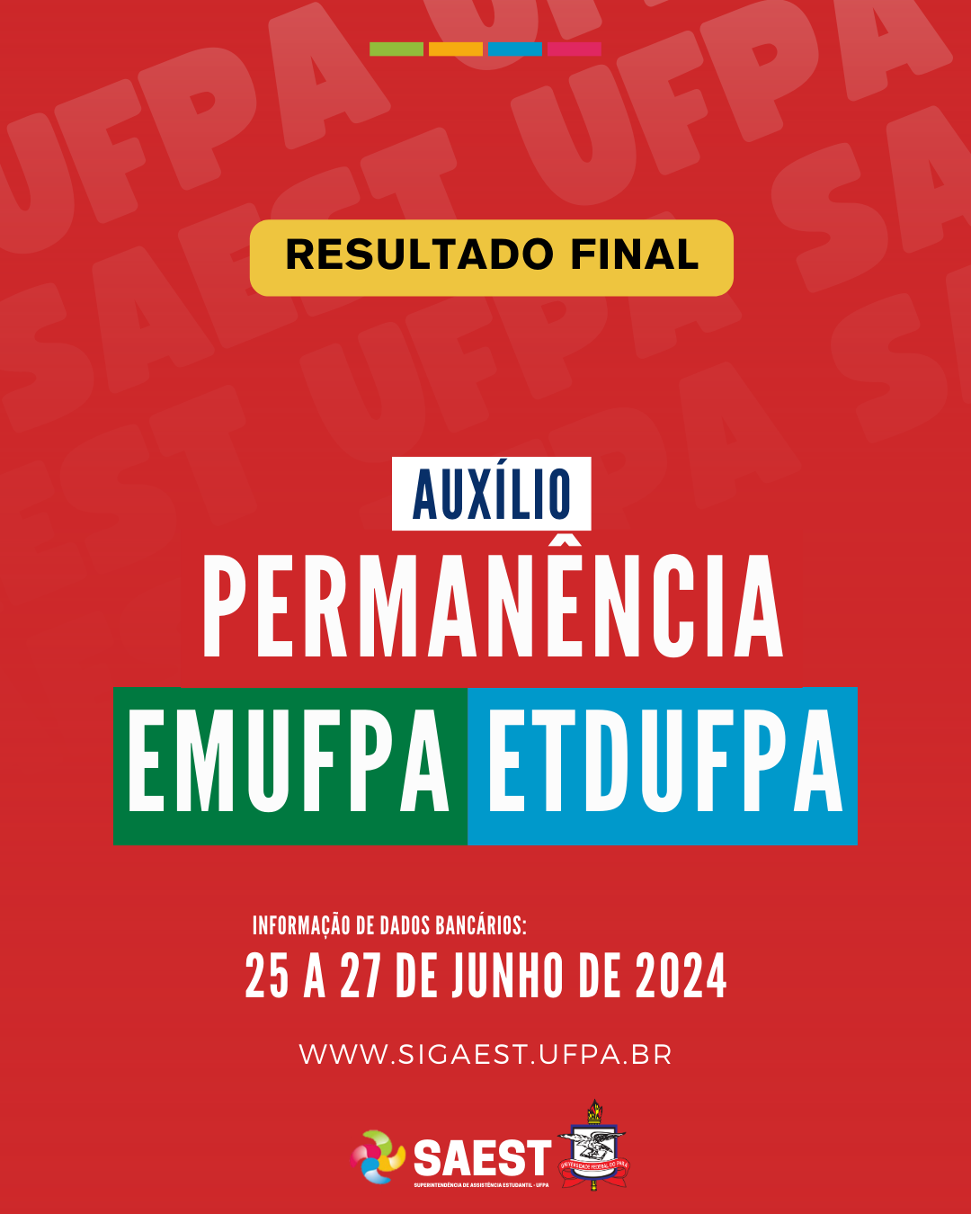 Card Informativo sobre o resultado final do Auxílio Permanência da EMUFPA e ETDUFPA. Sobre um fundo vermelho, no topo, escrito em letras pretas, dentro de um retângulo amarelo: RESULTADO FINAL. Abaixo, no centro, em um retângulo branco, com letras azuis, está escrito: AUXÍLIO. Em seguida, em letras brancas, escrito: PERMANÊNCIA. Logo depois, em um retângulo verde, escrito em letras brancas: EMUFPA. Ao lado, em um retângulo azul claro, escrito em letras brancas menores: ETDUFPA. Abaixo, em letras brancas: INFORMAÇÃO DE DADOS BANCÁRIOS. Em seguida, escrito em letras brancas maiores: 25 A 27 DE JUNHO DE 2024, e o site WWW.SIGAEST.UFPA.BR. Na base, centralizados, a logo da Saest e o brasão da UFPA.