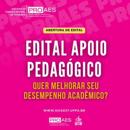 Card rosa da PROAES/UFPA com “Abertura de Edital – Apoio Pedagógico”, pergunta sobre desempenho acadêmico e site www.sigaest.ufpa.br no rodapé.