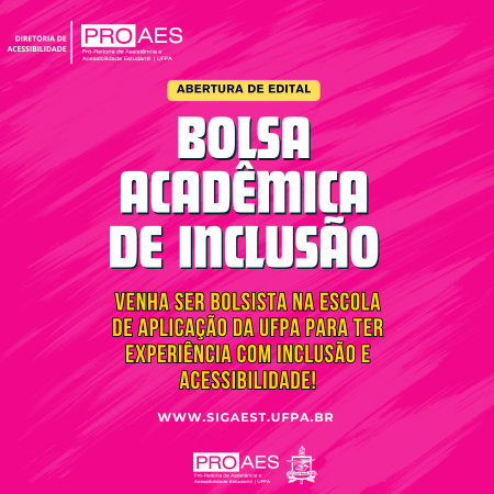 Card rosa da PROAES/UFPA com “Abertura de Edital – Bolsa Acadêmica de Inclusão” e site www.sigaest.ufpa.br  no rodapé.
