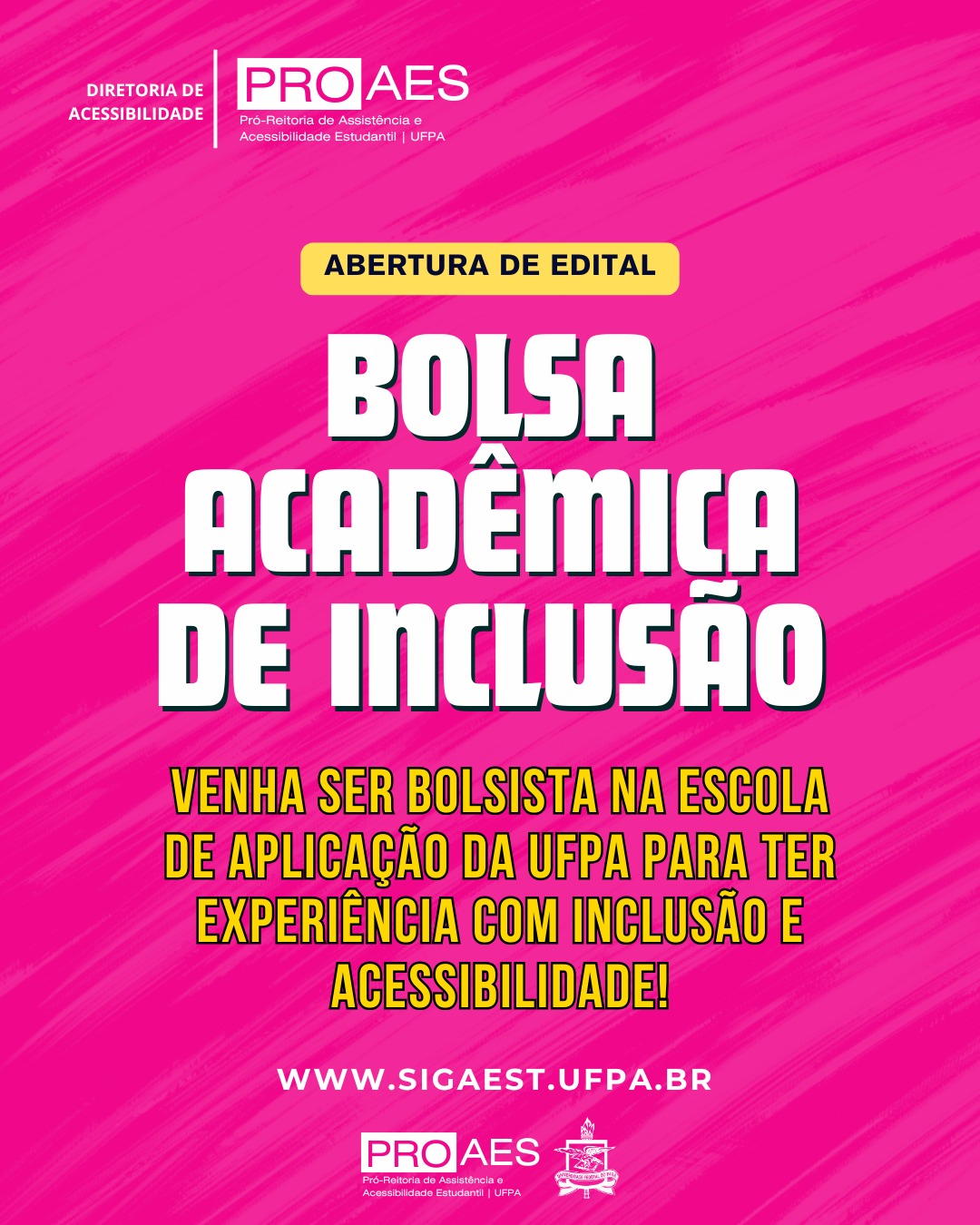 Card com fundo rosa vibrante e identidade visual da PROAES/UFPA. Em destaque, as frases “Abertura de Edital” e “Bolsa Acadêmica Acessibilidade”. Ao final, site www.sigaest.ufpa.br.