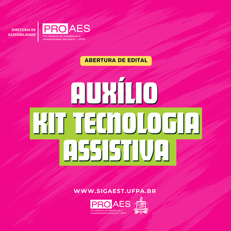 Card com fundo rosa vibrante e identidade visual da PROAES/UFPA. Em destaque, as frases “Abertura de Edital” e “Auxílio Kit Tecnologia Assistiva”. Na parte inferior, informa o site: www.sigaest.ufpa.br