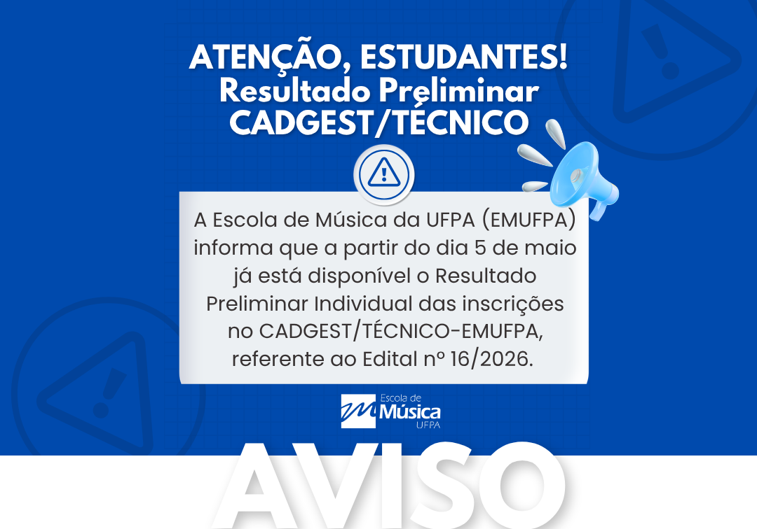 Card informativo com fundo azul. No topo, o texto em destaque: “Atenção, estudantes! Resultado Preliminar CADGEST/TÉCNICO”. Abaixo, em um quadro cinza, há a informação de que a Escola de Música da UFPA divulgou, a partir de 5 de maio, o resultado preliminar individual das inscrições do edital nº 16/2026. Elementos gráficos incluem um ícone de alerta e um megafone. Na parte inferior, aparece “Aviso” em destaque e a marca da Escola de Música UFPA.