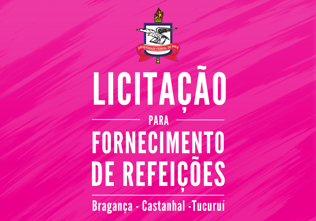 Card institucional com fundo em tons de rosa vibrante e textura em pinceladas diagonais. Ao centro, aparece o brasão da Universidade Federal do Pará. Abaixo, em letras grandes brancas, está o texto: “Licitação para fornecimento de refeições”. Na parte inferior, aparecem os municípios: Bragança, Castanhal e Tucuruí.
