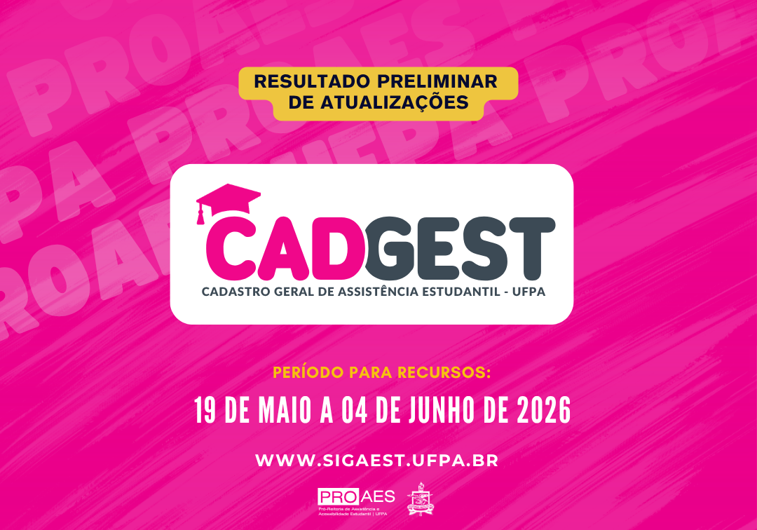 Card com fundo rosa vibrante e palavras “PROAES” repetidas ao fundo em tom mais claro. No centro, destaque para o texto “Resultado Preliminar de Atualizações” e a logomarca do CADGEST — Cadastro Geral de Assistência Estudantil da UFPA. Abaixo, informa o período para recursos: de 19 de maio a 04 de junho de 2026. Na parte inferior, aparece o site www.sigaest.ufpa.br e as logomarcas da PROAES e da UFPA.