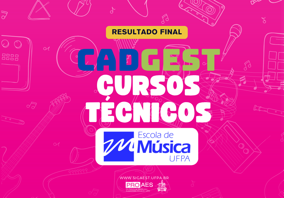 Card institucional com fundo rosa vibrante e ilustrações em traço de instrumentos musicais espalhadas pelo layout, como violino, teclado, trompete e guitarra. No centro, o texto “Resultado Final CADGEST Cursos Técnicos” em destaque, nas cores azul, verde e branco. Abaixo, aparece a logo da Escola de Música da UFPA. Na parte inferior, constam o site “www.sigaest.ufpa.br” e as marcas da PROAES e da UFPA.