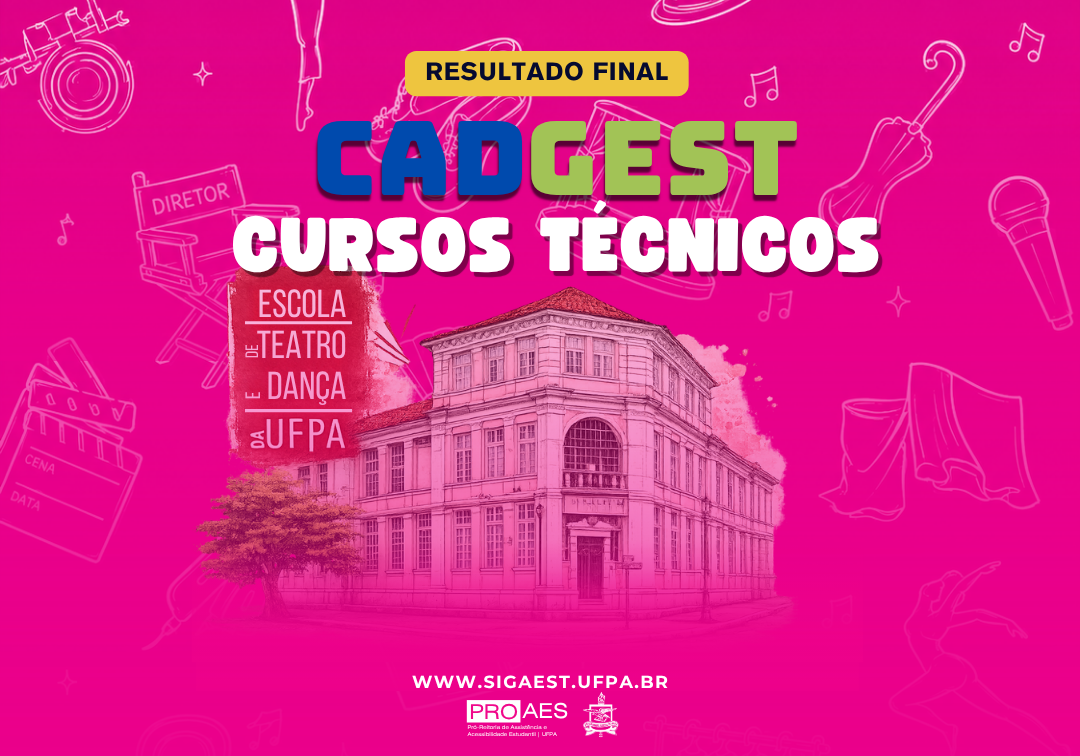 Card institucional da PROAES/UFPA com fundo em tom rosa vibrante e ilustrações de elementos artísticos, como máscaras de teatro, instrumentos musicais, câmera, microfone e ingresso. No topo, o texto "Resultado Final – CADGEST Cursos Técnicos". Ao centro, imagem da Escola de Teatro e Dança da UFPA, em tons rosados, acompanhada de um selo lateral com a inscrição "Escola de Teatro e Dança da UFPA". Na parte inferior, o texto "Acesse: www.sigaest.ufpa.br", seguido das logomarcas da PROAES e da UFPA.