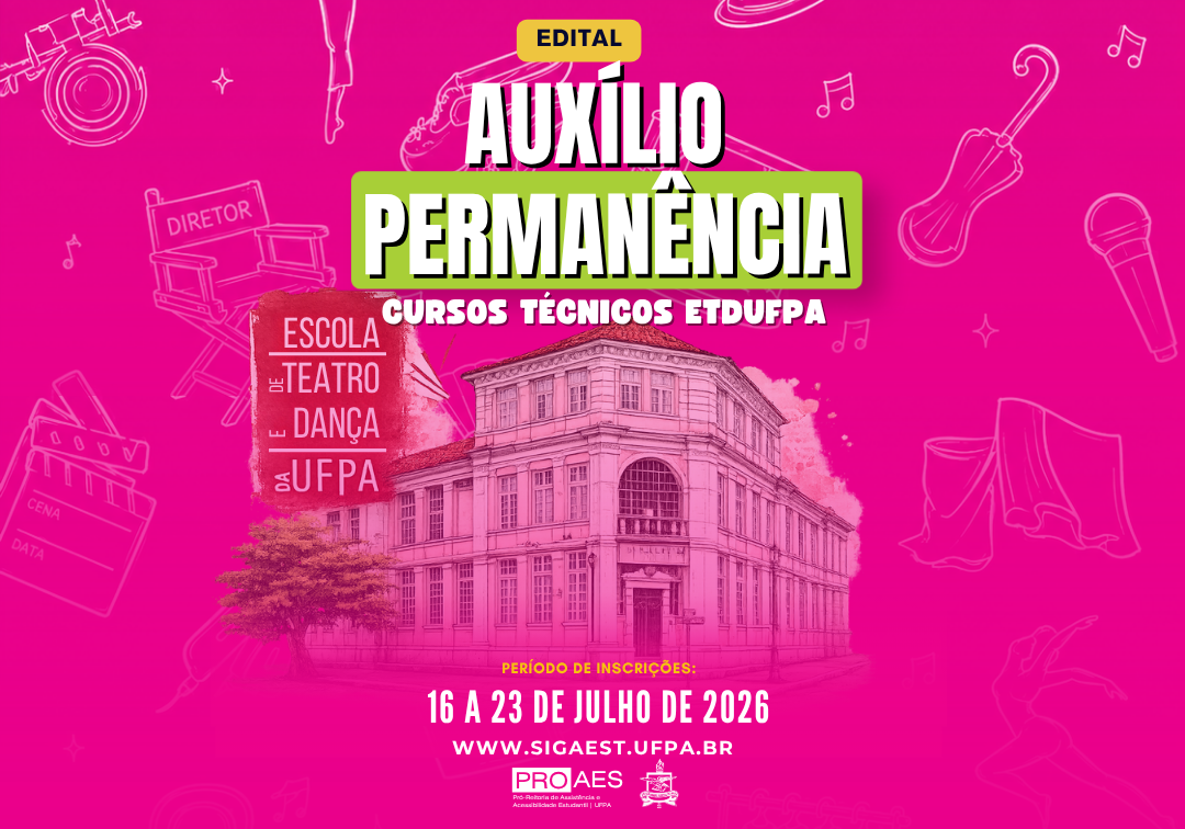 Card institucional da PROAES/UFPA com fundo rosa e elementos ilustrativos relacionados às artes, como máscaras de teatro, câmera, microfone, notas musicais e ingressos. Ao centro, o texto: "Edital – Auxílio Permanência – Cursos Técnicos ETDUFPA". Abaixo, imagem da fachada da Escola de Teatro e Dança da UFPA. Na parte inferior, informa o período de inscrições: 16 a 23 de julho de 2026, pelo site www.sigaest.ufpa.br. No rodapé, logomarcas da PROAES e da UFPA.